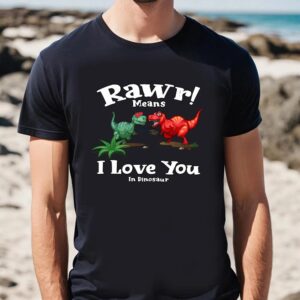 Valentines Womens Shirts Rawr Means I Love You In Dinosaur I Love You Valentines T Shirt 2