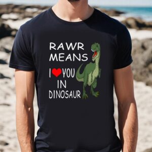 Valentines Womens Shirts Rawr Means I Love You In Dinosaur Valentine T Shirt 1