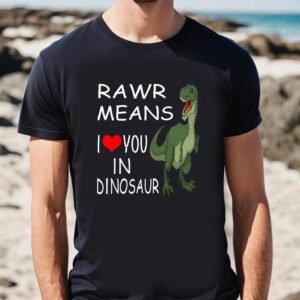 Valentines Womens Shirts Rawr Means I Love You In Dinosaur Valentine T Shirt 2