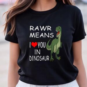 Valentines Womens Shirts Rawr Means I Love You In Dinosaur Valentine T Shirt 3