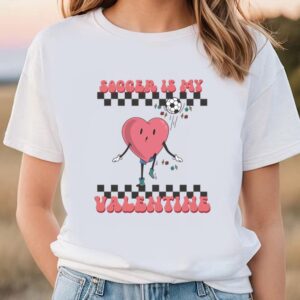 Valentines Womens Shirts Retro Soccer Valentines Day Shirt Soccer Is My Valentine Soccer Heart Player T Shirt 1