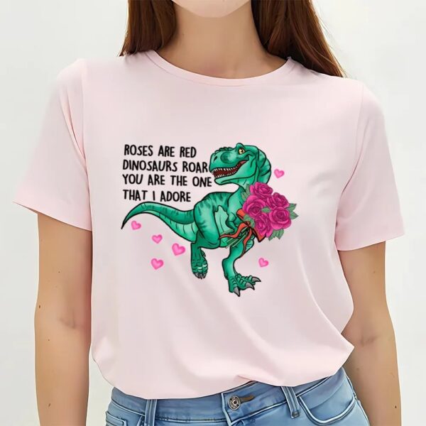 Valentines Womens Shirts, Roses Are Red Dinosaurs Roar You Are The One That I Adore Valentine T-Shirt