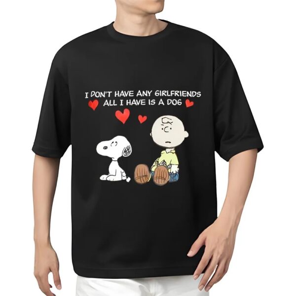 Valentines Womens Shirts, Snoopy I Don’t Have Girlfriends All Have Is A Dog Valentines T-Shirt