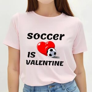 Valentines Womens Shirts Soccer Is My Valentine Best Gift For Soccer Lover On Mens T shirt 3