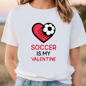 Valentines Womens Shirts Soccer Is My Valentine Football Heart Shirt 1