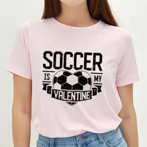 Valentines Womens Shirts Soccer Is My Valentine Funny Valentines Day Men Women Sport Premium T Shirt 3