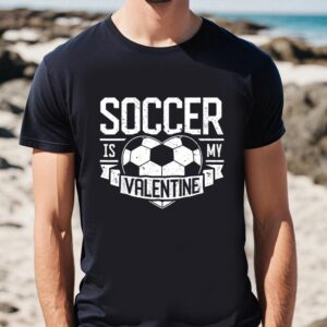 Valentines Womens Shirts, Soccer Is…