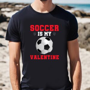 Valentines Womens Shirts Soccer Is My Valentine Funny Valentines Day Soccer Long Sleeve T Shirt 1