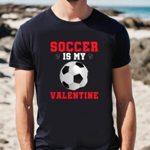 Valentines Womens Shirts Soccer Is My Valentine Funny Valentines Day Soccer Long Sleeve T Shirt 2