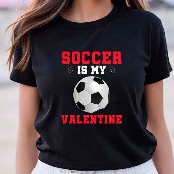 Valentines Womens Shirts, Soccer Is My Valentine Funny Valentines Day Soccer Long Sleeve T-Shirt