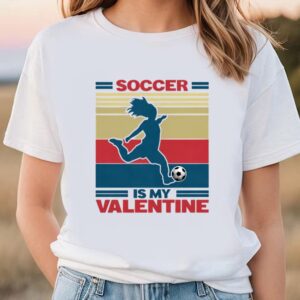 Valentines Womens Shirts, Soccer Is…