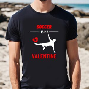 Valentines Womens Shirts Soccer Is My Valentine Shirt 1