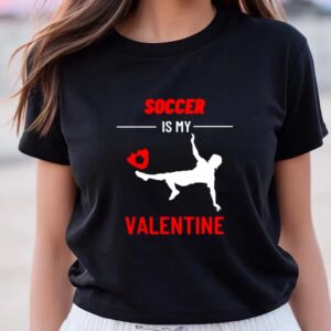 Valentines Womens Shirts Soccer Is My Valentine Shirt 3