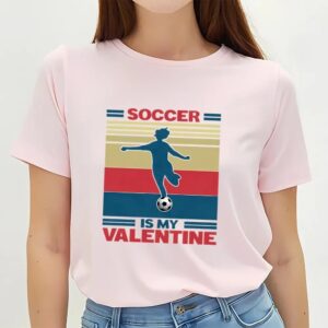 Valentines Womens Shirts Soccer Is My Valentine Soccer Player Girl Unisex Shirt 3