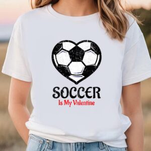 Valentines Womens Shirts Soccer Is My Valentine T Shirt Galentines Day Tee 1