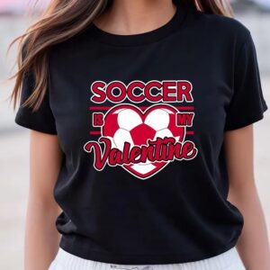 Valentines Womens Shirts Soccer Is My Valentine T shirt 3