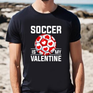 Valentines Womens Shirts Soccer Is My Valentine Valentines Day Boys Girls Long Sleeve T Shirt 1