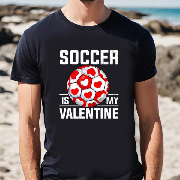 Valentines Womens Shirts, Soccer Is My Valentine Valentine’s Day Boys Girls Long Sleeve T-Shirt