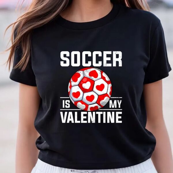 Valentines Womens Shirts, Soccer Is My Valentine Valentine’s Day Boys Girls Long Sleeve T-Shirt