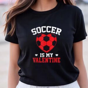 Valentines Womens Shirts Soccer Valentines Day Soccer Is My Valentines Soccer Lover T Shirt 3