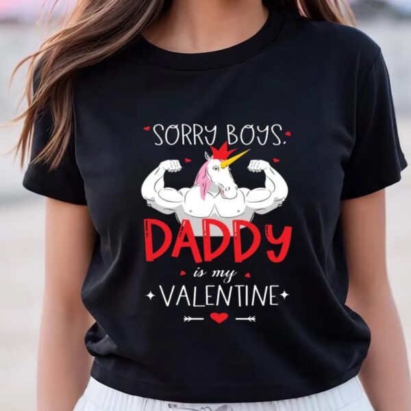 Valentines Womens Shirts, Sorry Boys Daddy Is My Valentine Unicorn Daddy Valentine Gift T-shirt