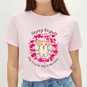 Valentines Womens Shirts Sorry Boys My Dog Is My Valentine T shirt 1