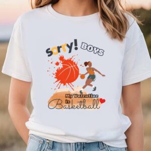 Valentines Womens Shirts Sorry Boys My Valentine Is Basketball Women Basketball Player T shirt 1