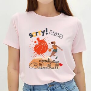 Valentines Womens Shirts Sorry Boys My Valentine Is Basketball Women Basketball Player T shirt 3