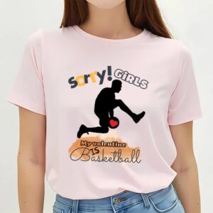 Valentines Womens Shirts Sorry Girls My Valentine Is Basketball Basketball Player T shirt 3