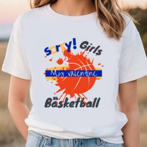 Valentines Womens Shirts Sorry Girls My Valentine Is Basketball Drip T shirt 1