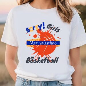 Valentines Womens Shirts Sorry Girls My Valentine Is Basketball Drip T shirt 2