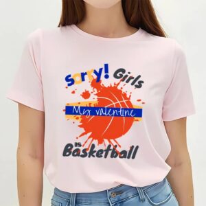 Valentines Womens Shirts Sorry Girls My Valentine Is Basketball Drip T shirt 3