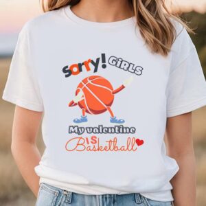 Valentines Womens Shirts Sorry Girls My Valentine Is Basketball T shirt 1