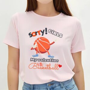 Valentines Womens Shirts Sorry Girls My Valentine Is Basketball T shirt 3