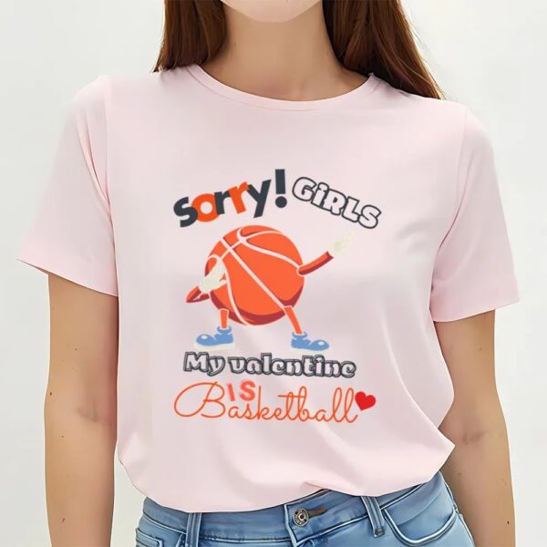 Valentines Womens Shirts, Sorry Girls My Valentine Is Basketball T-shirt