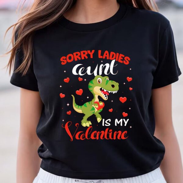 Valentines Womens Shirts, Sorry Ladies Aunt Is My Valentine Dinosaur T-Rex Lover Gift T-Shirt