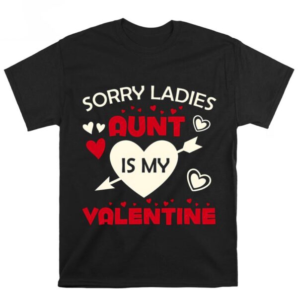 Valentines Womens Shirts, Sorry Ladies Aunt Is My Valentine T-shirts