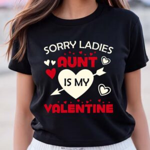 Valentines Womens Shirts Sorry Ladies Aunt Is My Valentine T shirts 2