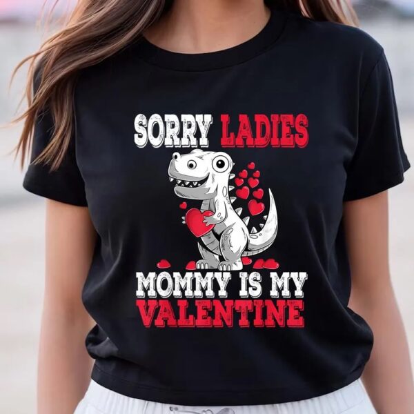 Valentines Womens Shirts, Sorry Ladies Mommy Is My Valentine Day Funny Gift Boys Kids Shirt