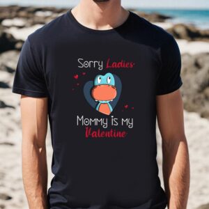 Valentines Womens Shirts Sorry Ladies Mommy Is My Valentine T shirt 1