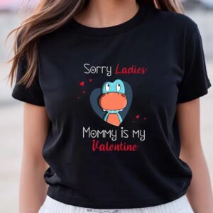 Valentines Womens Shirts Sorry Ladies Mommy Is My Valentine T shirt 3