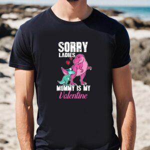 Valentines Womens Shirts Sorry Ladies Mommy Is My Valentine T shirt Gift For Valentine Day 1