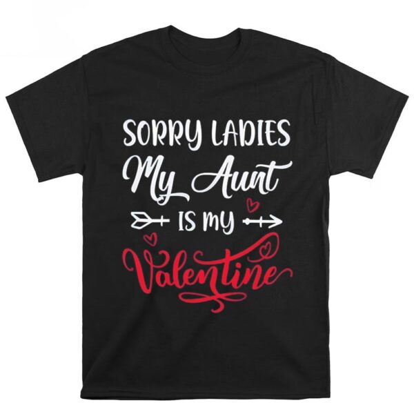 Valentines Womens Shirts, Sorry Ladies My Aunt Is My Valentine Day Shirt