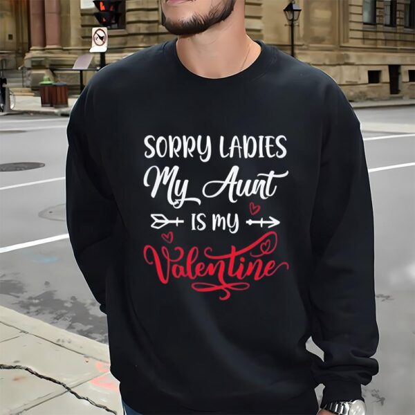 Valentines Womens Shirts, Sorry Ladies My Aunt Is My Valentine Day Shirt