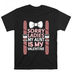 Valentines Womens Shirts Sorry Ladies My Aunt Is My Valentine Shirt 1