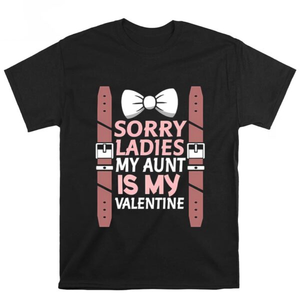 Valentines Womens Shirts, Sorry Ladies My Aunt Is My Valentine Shirt