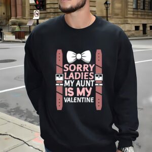 Valentines Womens Shirts Sorry Ladies My Aunt Is My Valentine Shirt 3