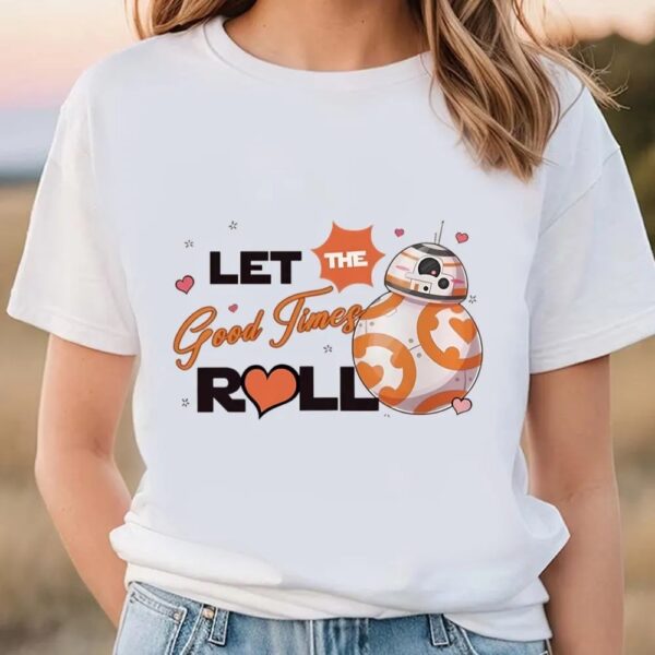 Valentines Womens Shirts, Star Wars Bb8 Let The Good Times Roll Valentine Shirt