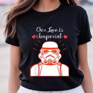 Valentines Womens Shirts Star Wars Stormtrooper Our Love Is Imperial Valentines Day T shirt 3