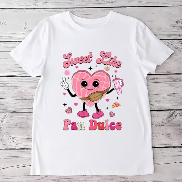 Valentines Womens Shirts, Sweet Like Pan Dulce Shirt, Mexican Valentine Shirt